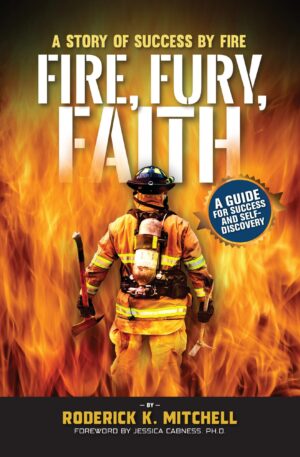Fire, Fury, Faith: A Story of Success by Fire