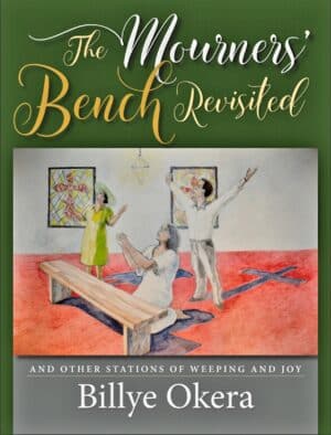 The Mourners' Bench Revisted: And Other Stations of Weeping and Joy